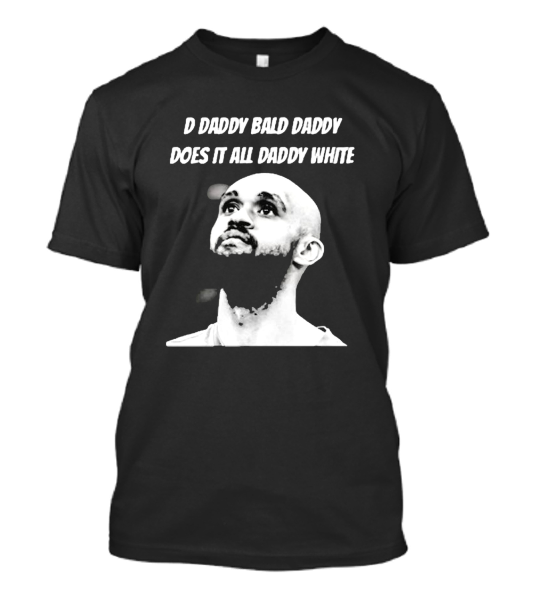 D Daddy Bald Daddy Does It All Daddy White T-Shirt