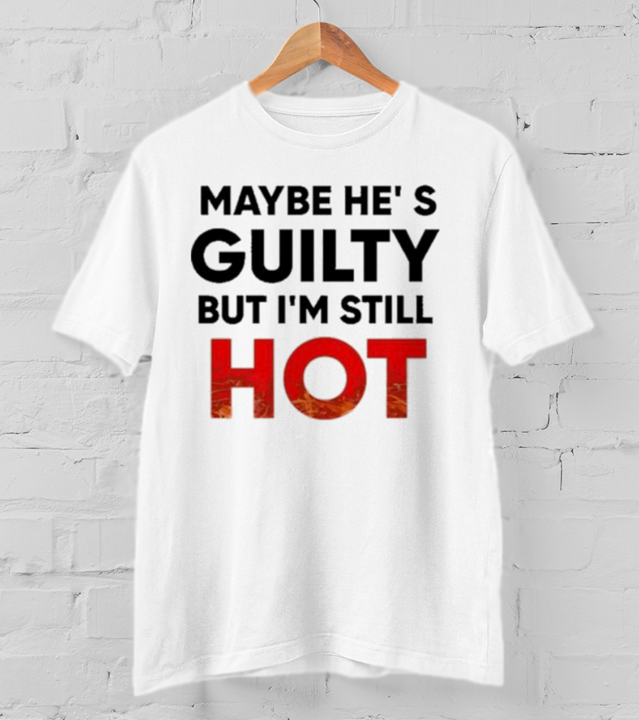 Maybe He's Guilty But I'm Still HOT Mami Message T-Shirt