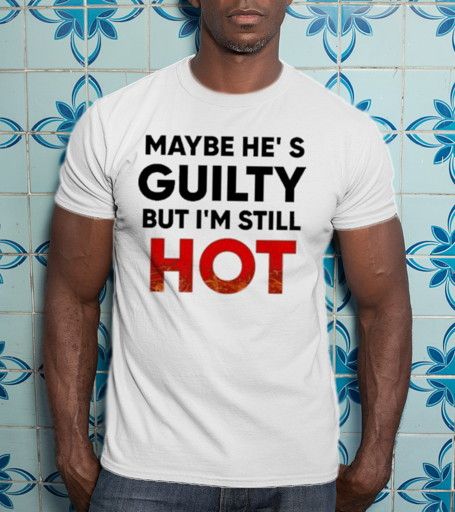 Maybe He's Guilty But I'm Still HOT Mami Message T-Shirt