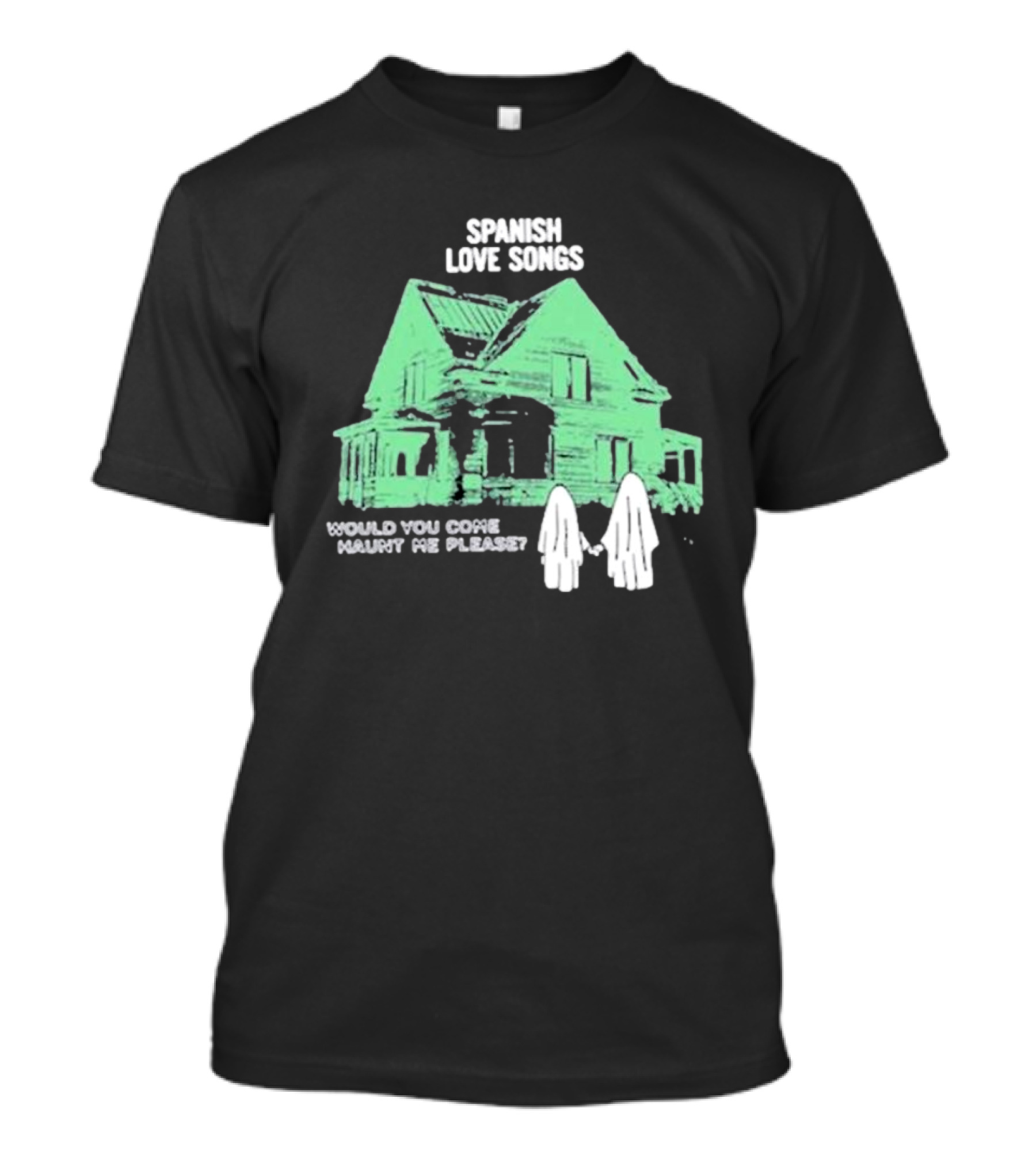 Spanish Love Songs Would You Come Haunt Me Please Haunted House Ghosts T-Shirt