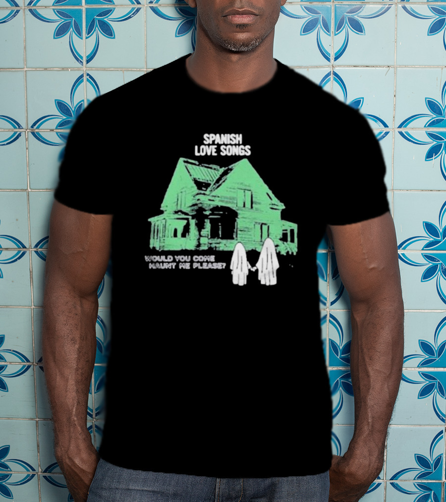 Spanish Love Songs Would You Come Haunt Me Please Haunted House Ghosts T-Shirt