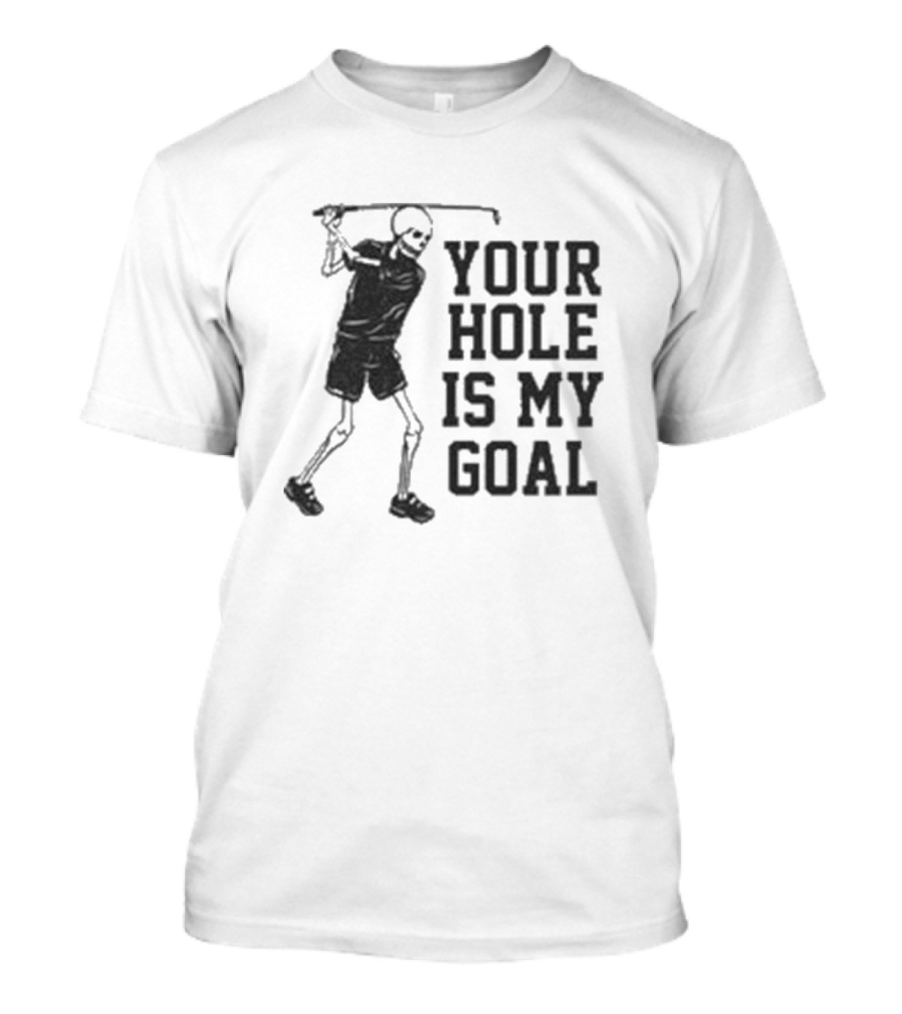 Skeleton Golfer Your Hole Is My Goal T-Shirt