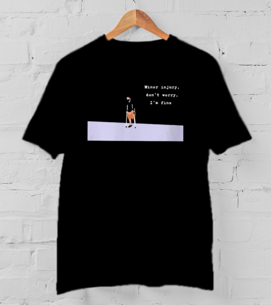 Minor Injury Don’t Worry I’m Fine Crutches Casual Recovery T-Shirt