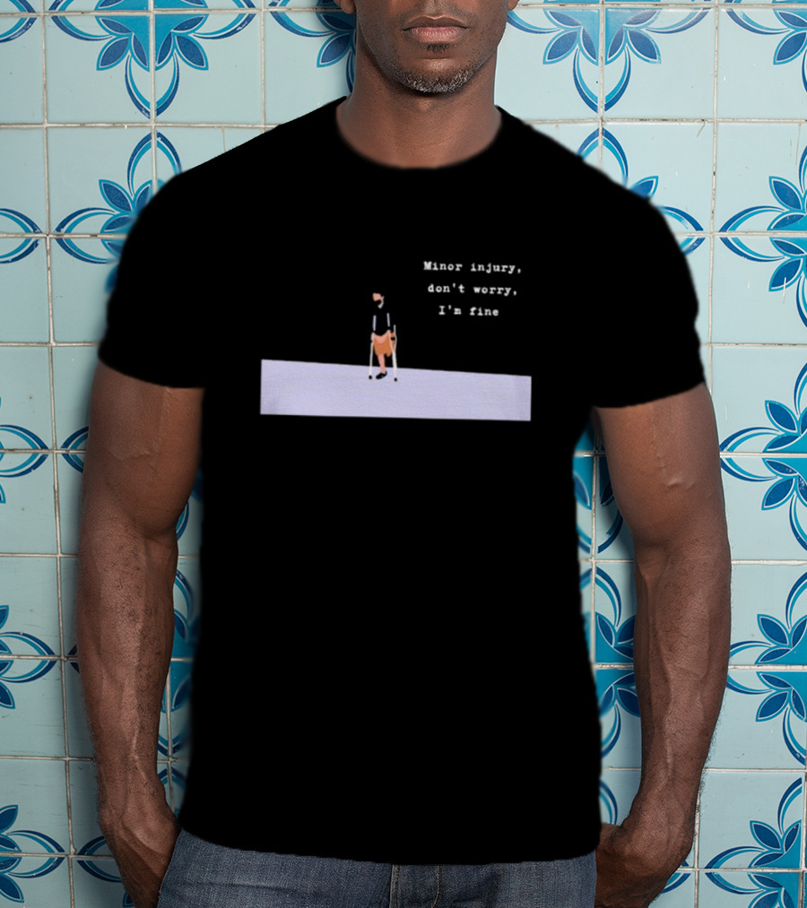 Minor Injury Don’t Worry I’m Fine Crutches Casual Recovery T-Shirt