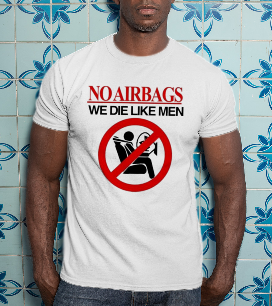 No Airbags We Die Like Men Symbolic T-Shirt