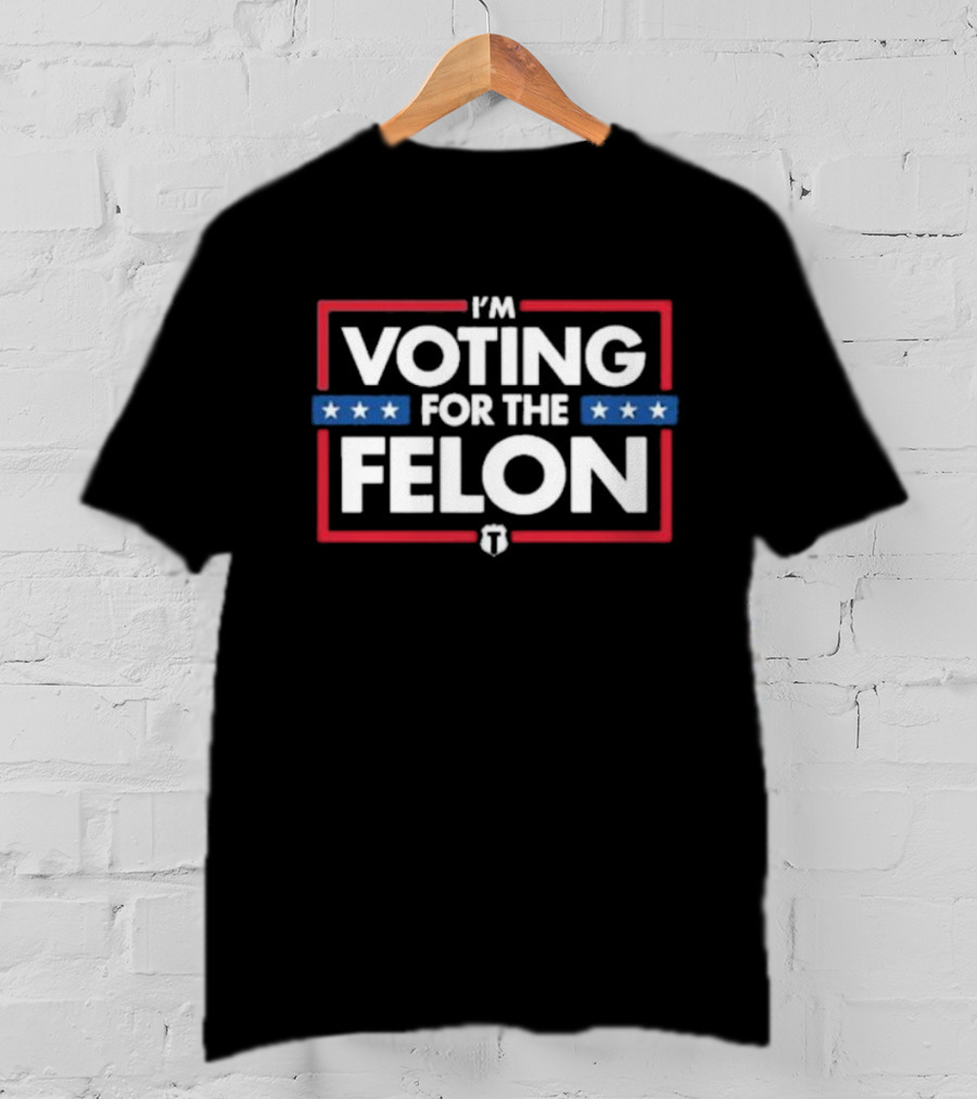 I'm Voting For The Felon Stars Red White Blue T T-Shirt