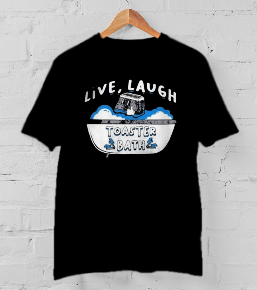 Live Laugh Toaster Bath T-Shirt