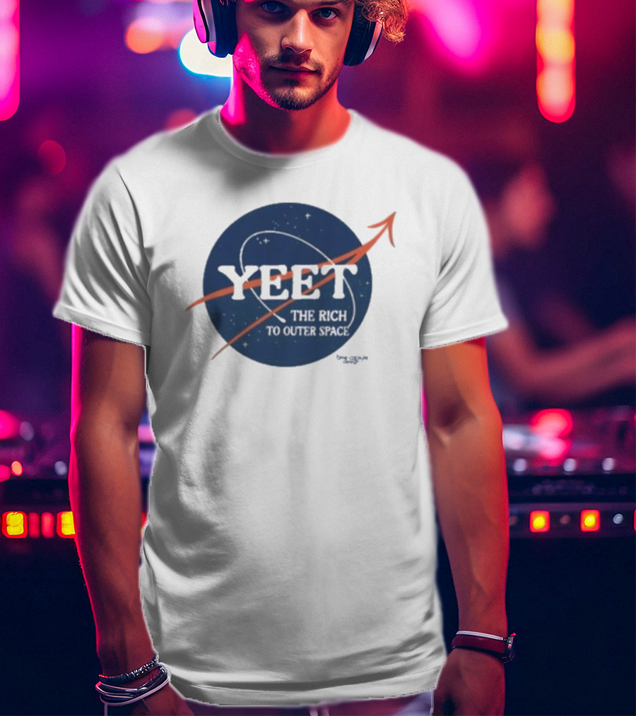 YEET The Rich To Outer Space NASA T-Shirt