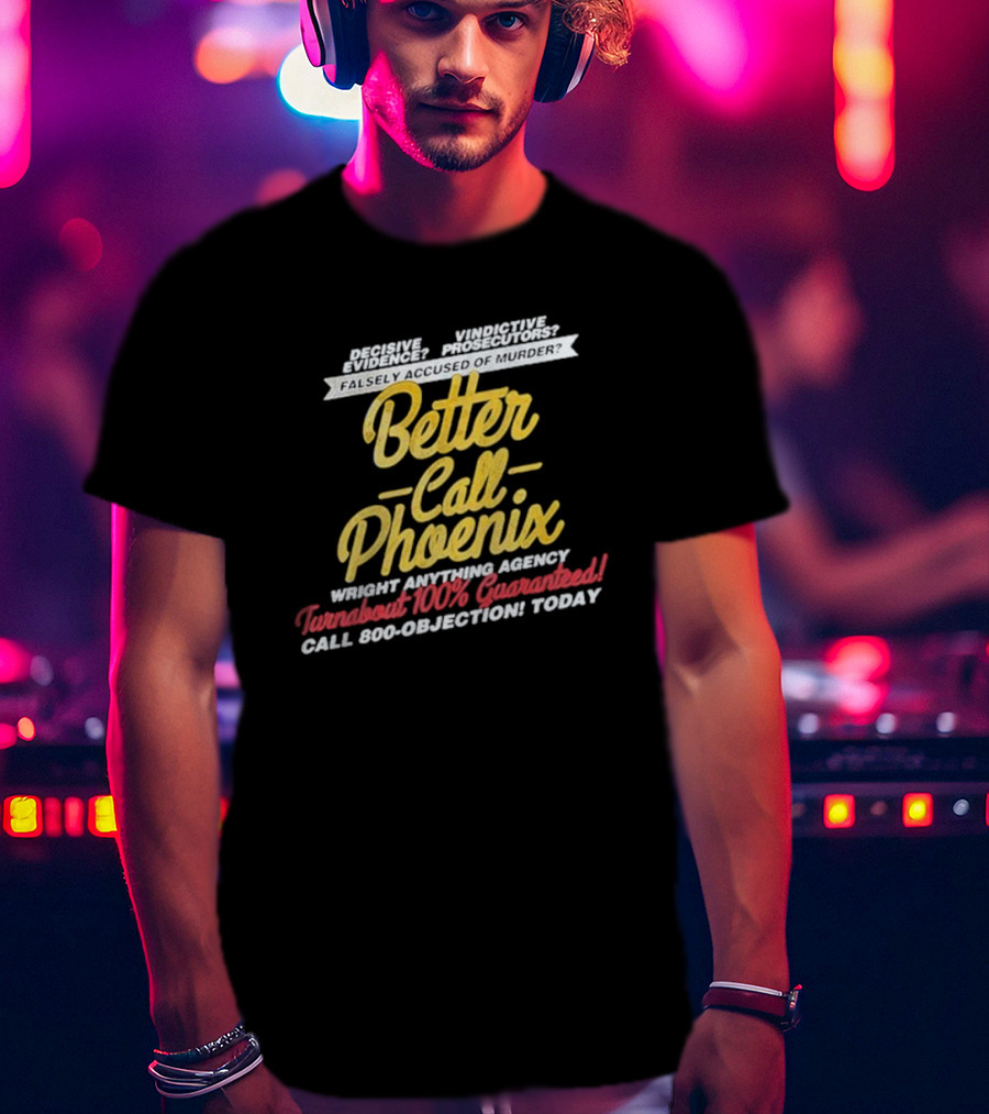 Better Call Phoenix Turnabout 100% Guaranteed Wright Anything Agency T-Shirt