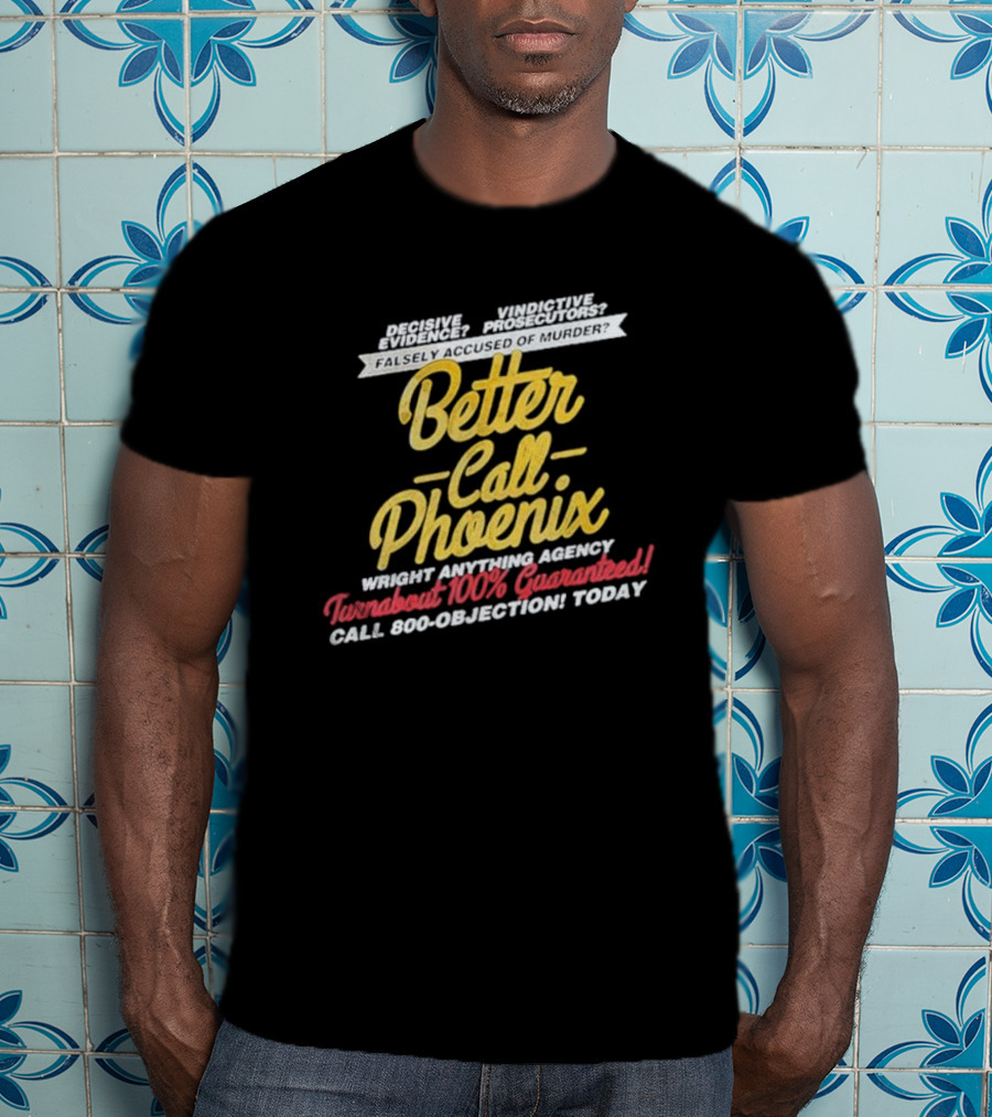 Better Call Phoenix Turnabout 100% Guaranteed Wright Anything Agency T-Shirt