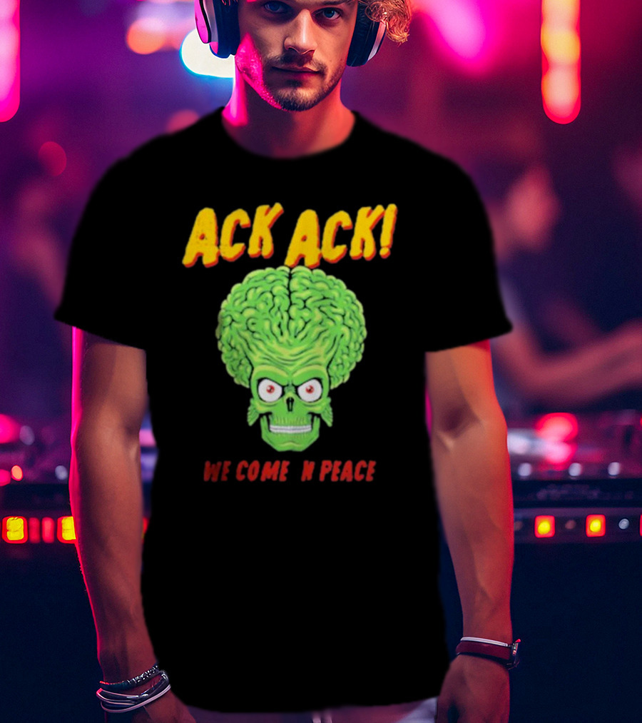 Ack Ack We Come In Peace Alien Brain T-Shirt