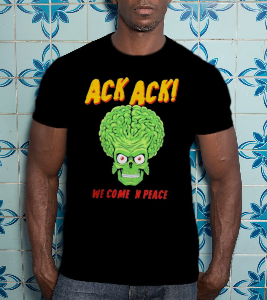 Ack Ack We Come In Peace Alien Brain T-Shirt
