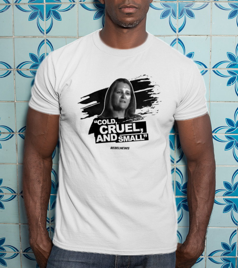 Chrystia Freeland Cold Cruel And Small Rebel News T-Shirt