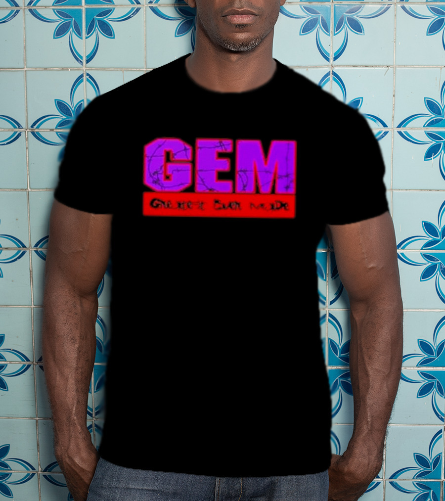 GEM Greatest Ever Made T-Shirt