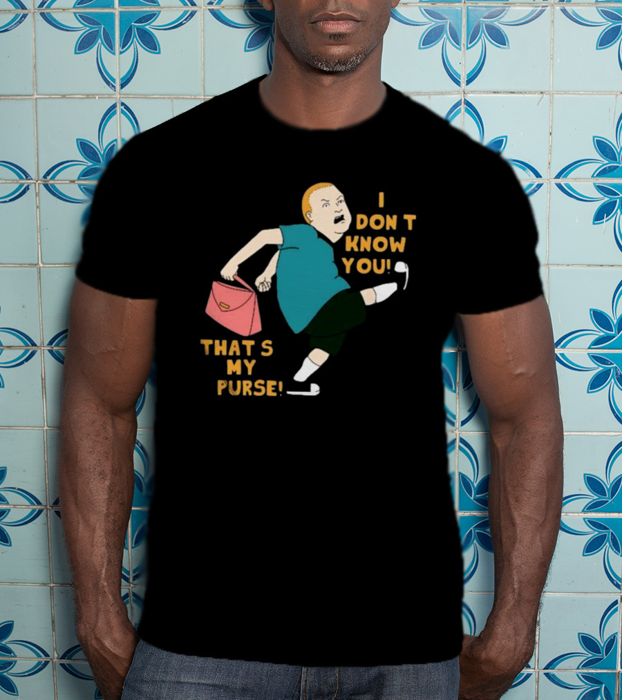 I Don’t Know You That’s My Purse King Of The Hill Bobby Hill Kick T-Shirt