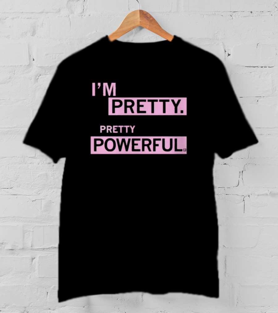 I’M PRETTY PRETTY POWERFUL T-Shirt