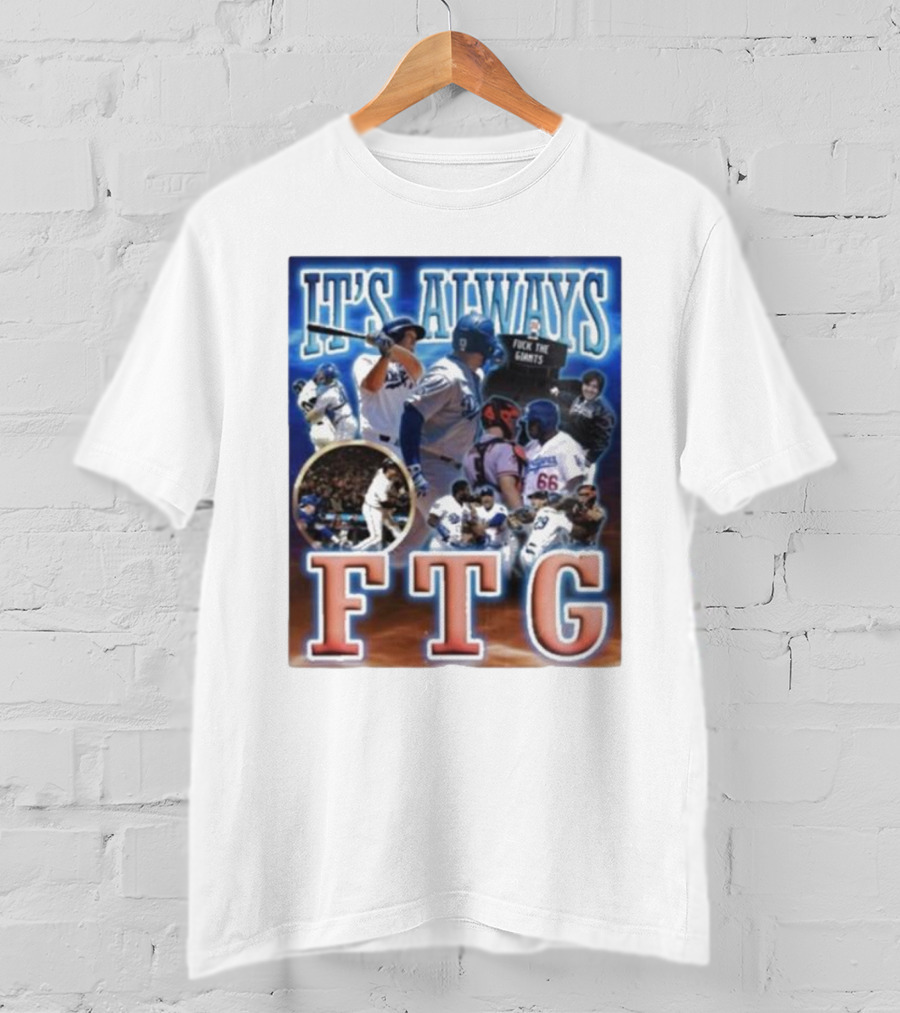 It's Always FTG Dodgers Vs. Giants Baseball Rivalry T-Shirt