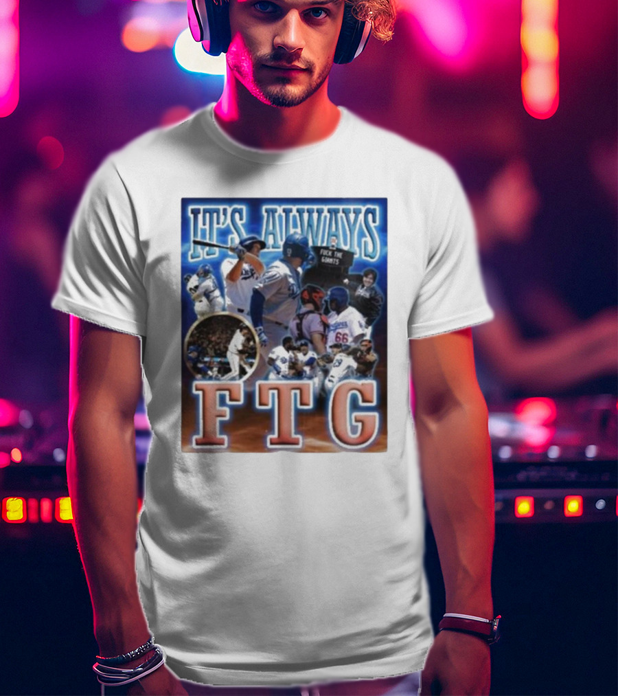 It's Always FTG Dodgers Vs. Giants Baseball Rivalry T-Shirt