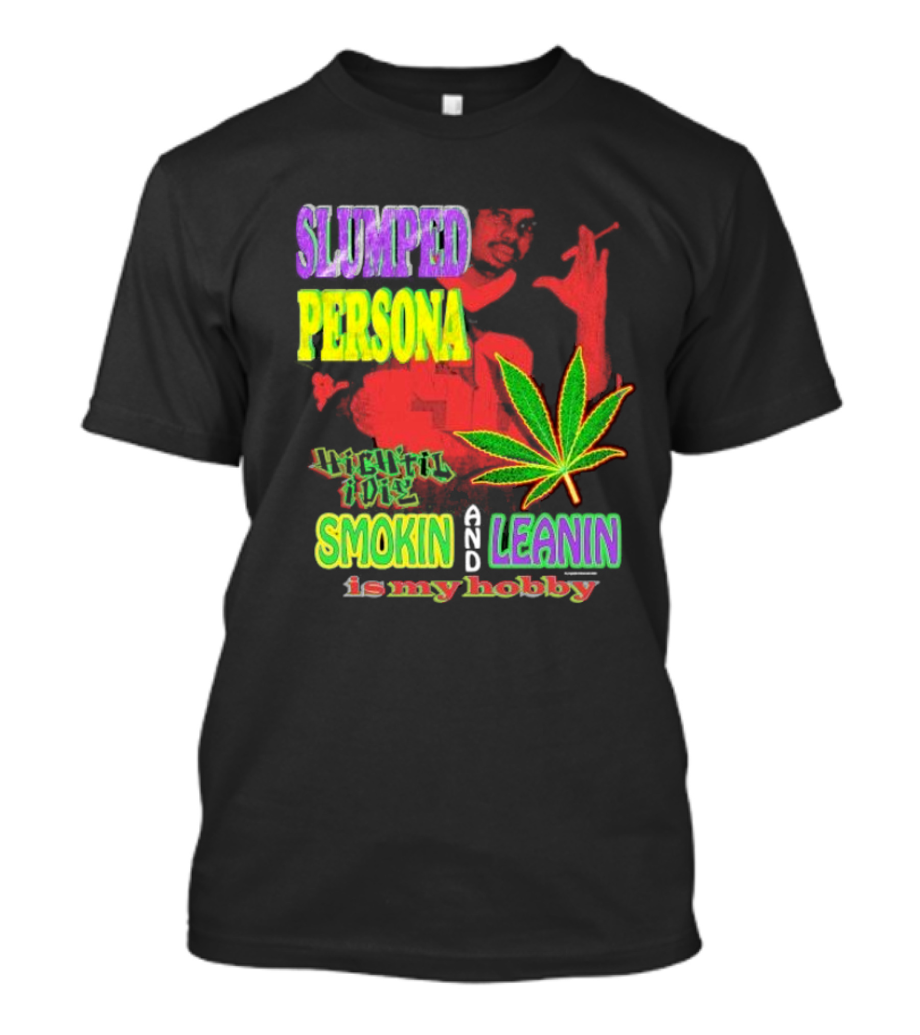 Slumped Persona High Til I Die Smokin And Leanin Is My Hobby T-Shirt