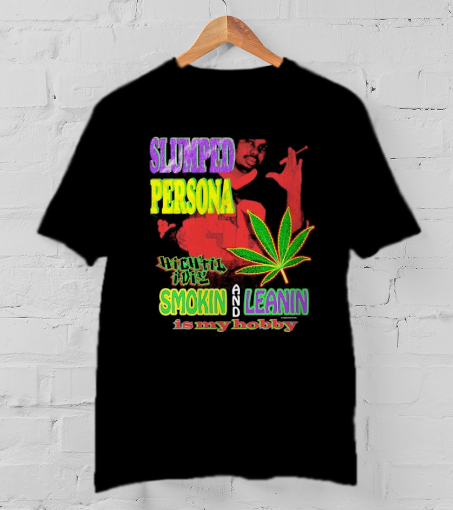Slumped Persona High Til I Die Smokin And Leanin Is My Hobby T-Shirt