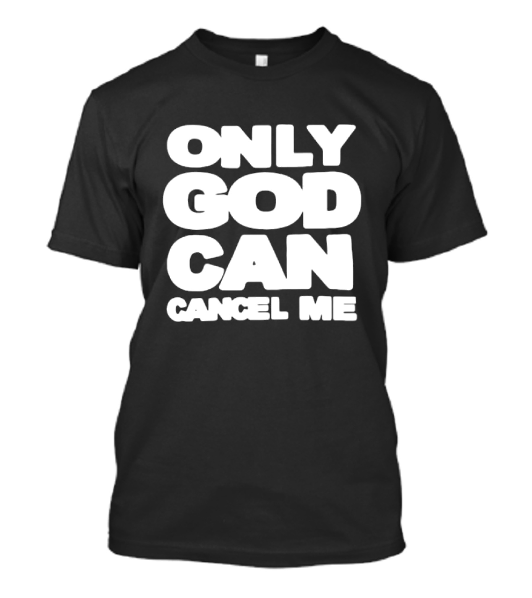 Only God Can Cancel Me T-Shirt