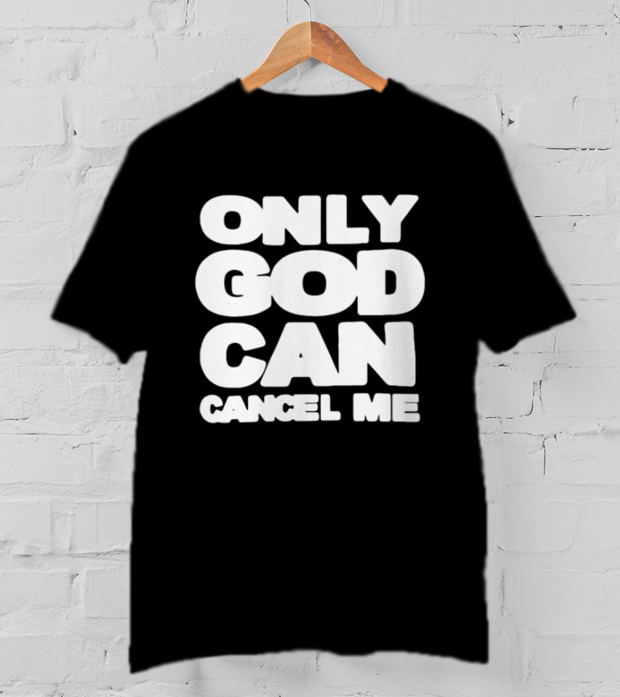 Only God Can Cancel Me T-Shirt