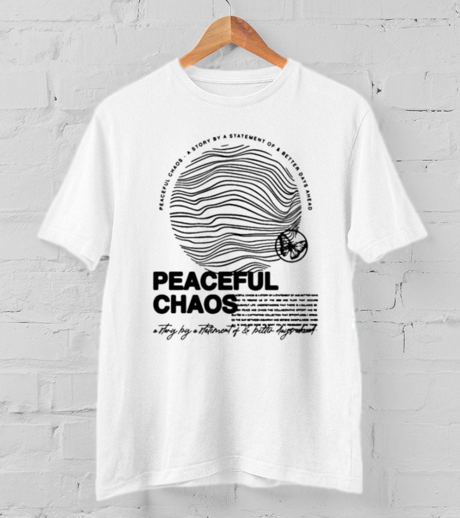 Peaceful Chaos A Story By A Statement Of Better Days Ahead T-Shirt