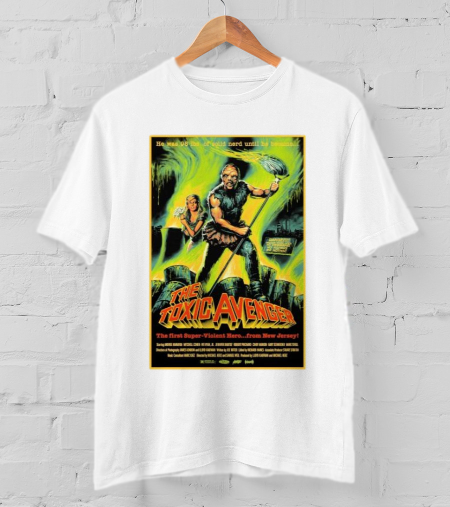 The Toxic Avenger The First Super-Violent Hero From New Jersey He Was 98 Lbs Of Solid Nerd Until He Became T-Shirt