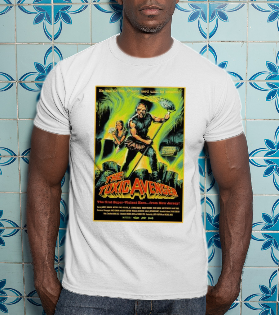 The Toxic Avenger The First Super-Violent Hero From New Jersey He Was 98 Lbs Of Solid Nerd Until He Became T-Shirt