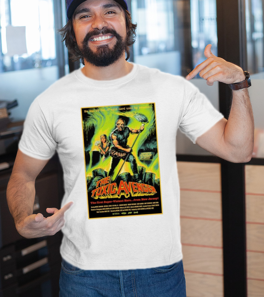 The Toxic Avenger The First Super-Violent Hero From New Jersey He Was 98 Lbs Of Solid Nerd Until He Became T-Shirt