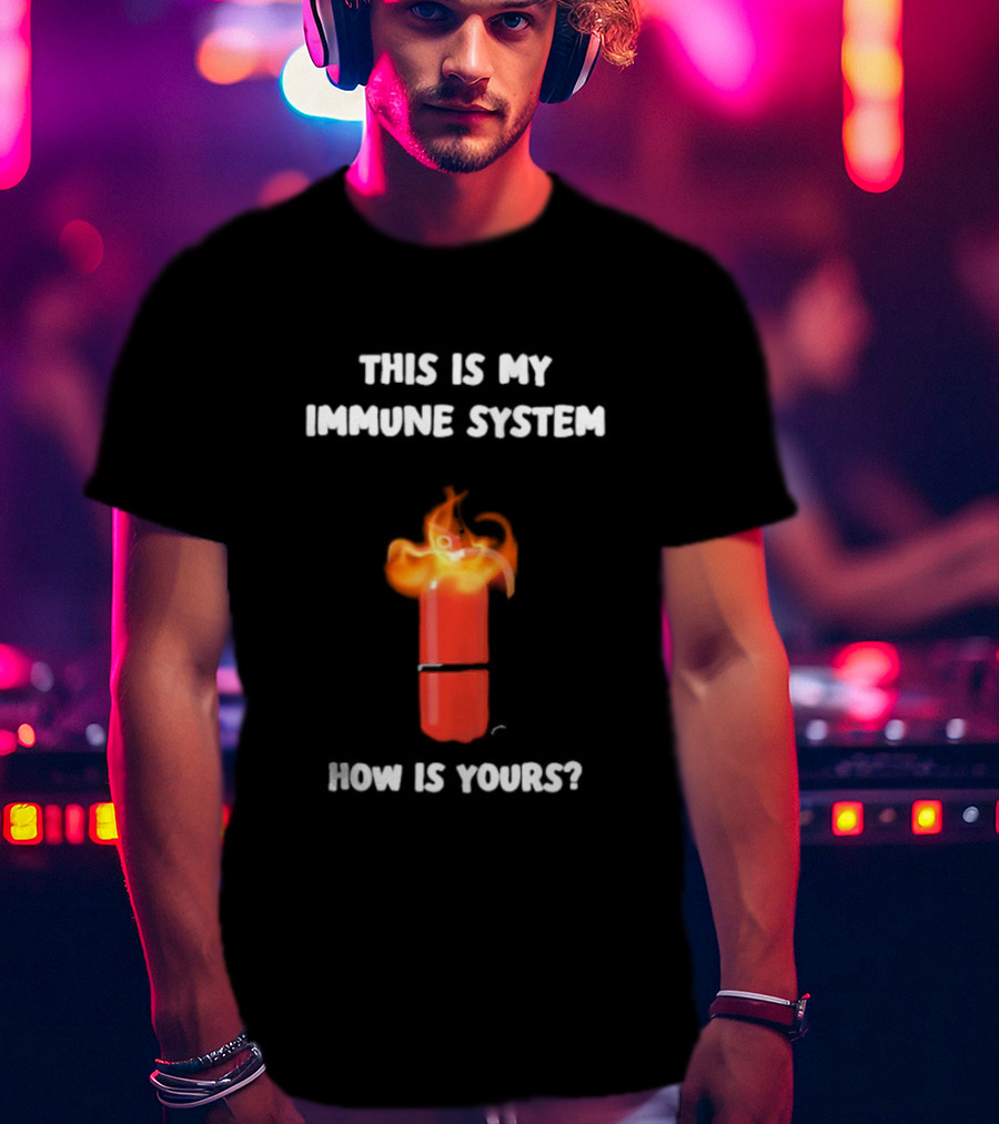 This Is My Immune System Burning Capsule How Is Yours T-Shirt