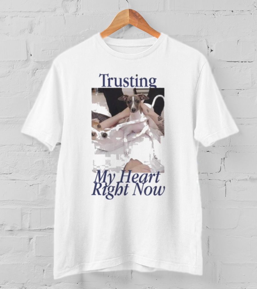 Trusting My Heart Right Now Cute Dog Images T-Shirt