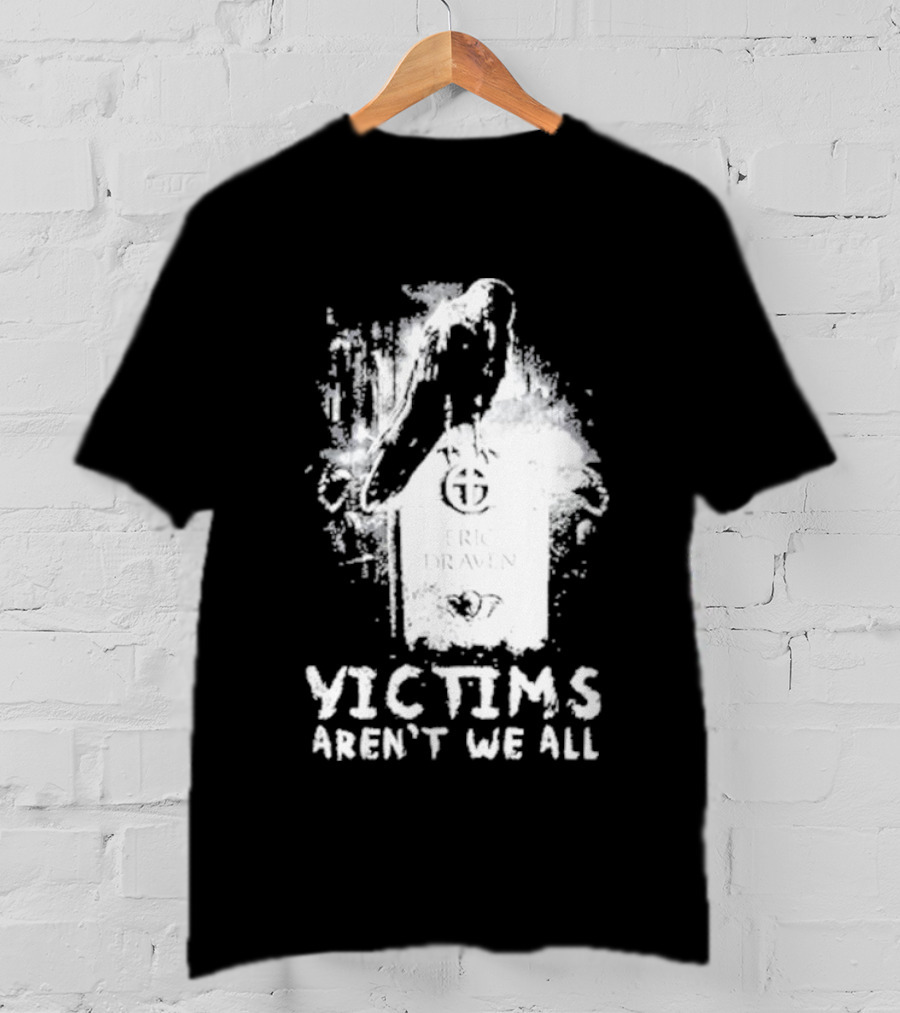 Victims Aren't We All Eric Draven Crow Tombstone T-Shirt