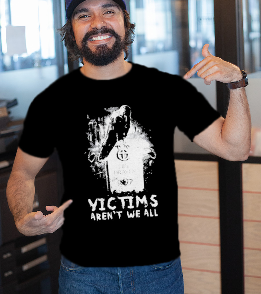 Victims Aren't We All Eric Draven Crow Tombstone T-Shirt