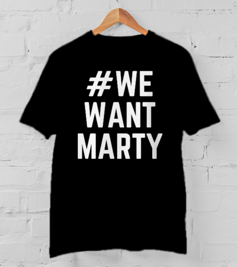 WeWantMarty T-Shirt