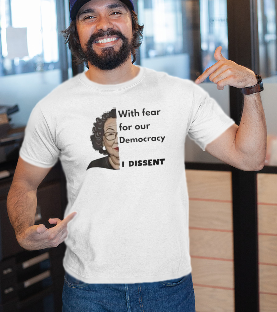 With Fear For Our Democracy I Dissent Sonia Sotomayor T-Shirt