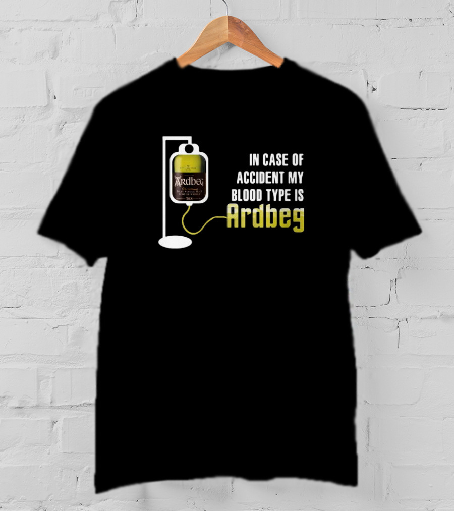 In Case Of Accident My Blood Type Is Ardbeg Infusion T-Shirt