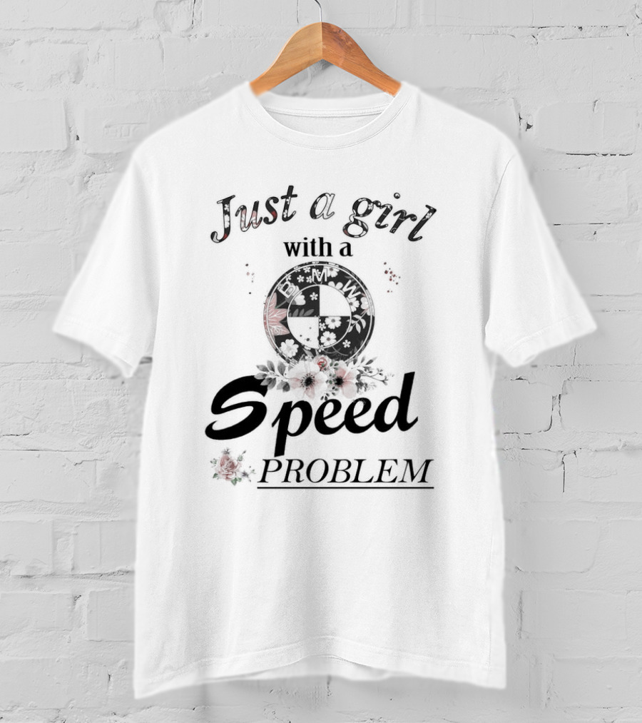 Just A Girl With A Speed Problem BMW Floral Emblem T-Shirt