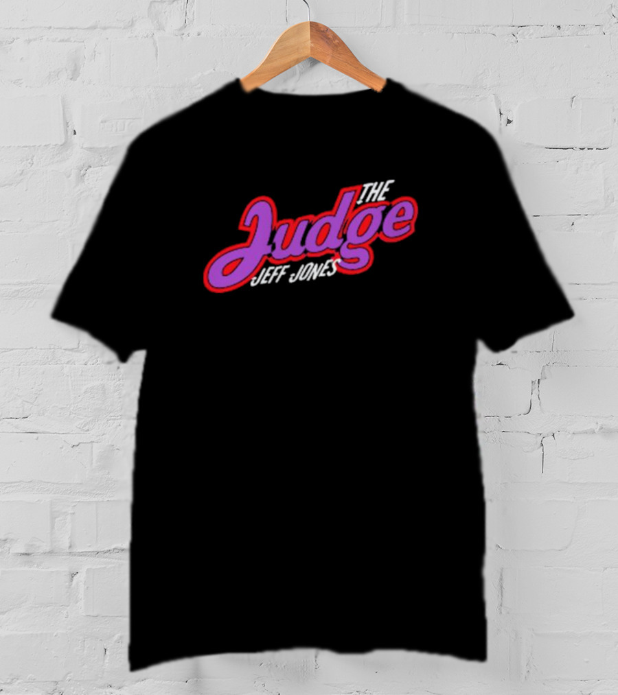 The Judge Jeff Jones T-Shirt