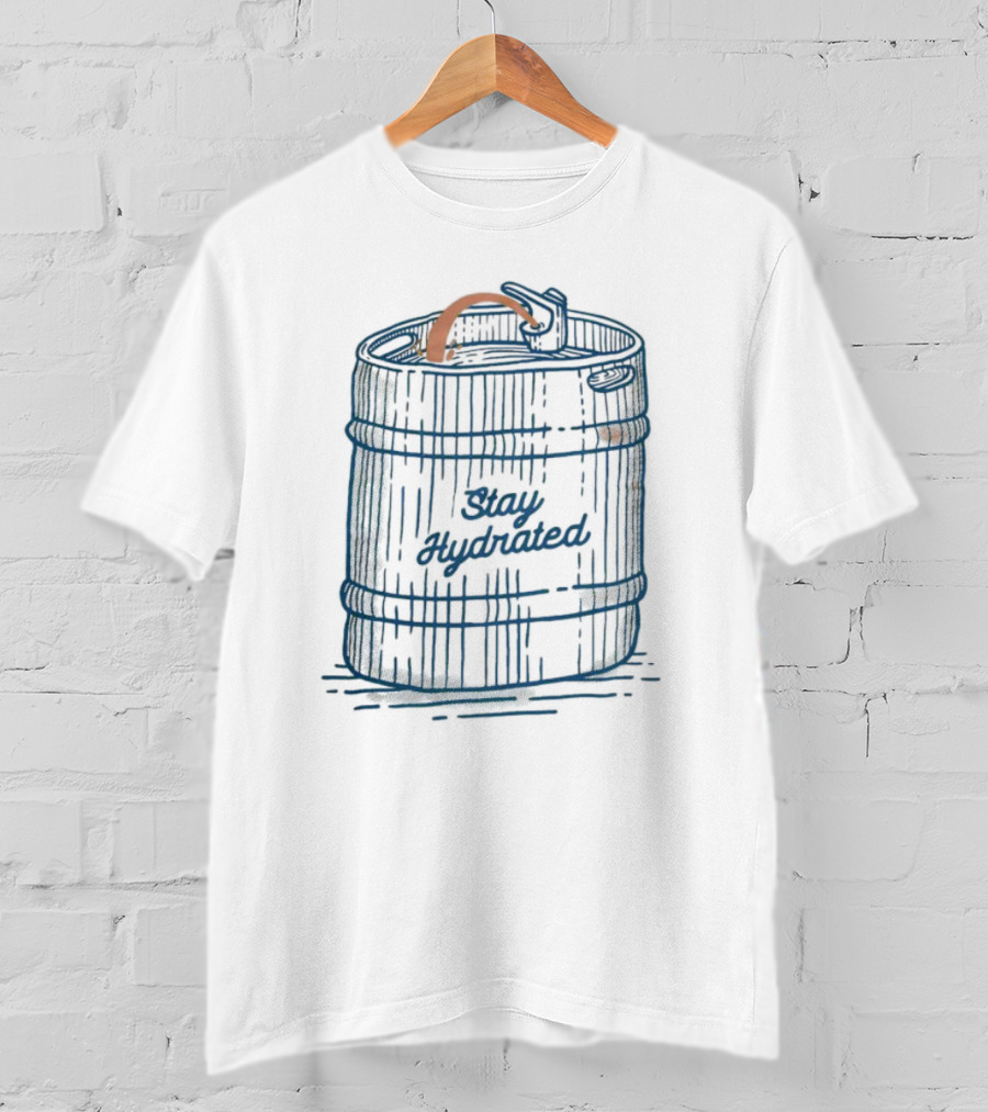 Stay Hydrated The Keg Fountain T-Shirt