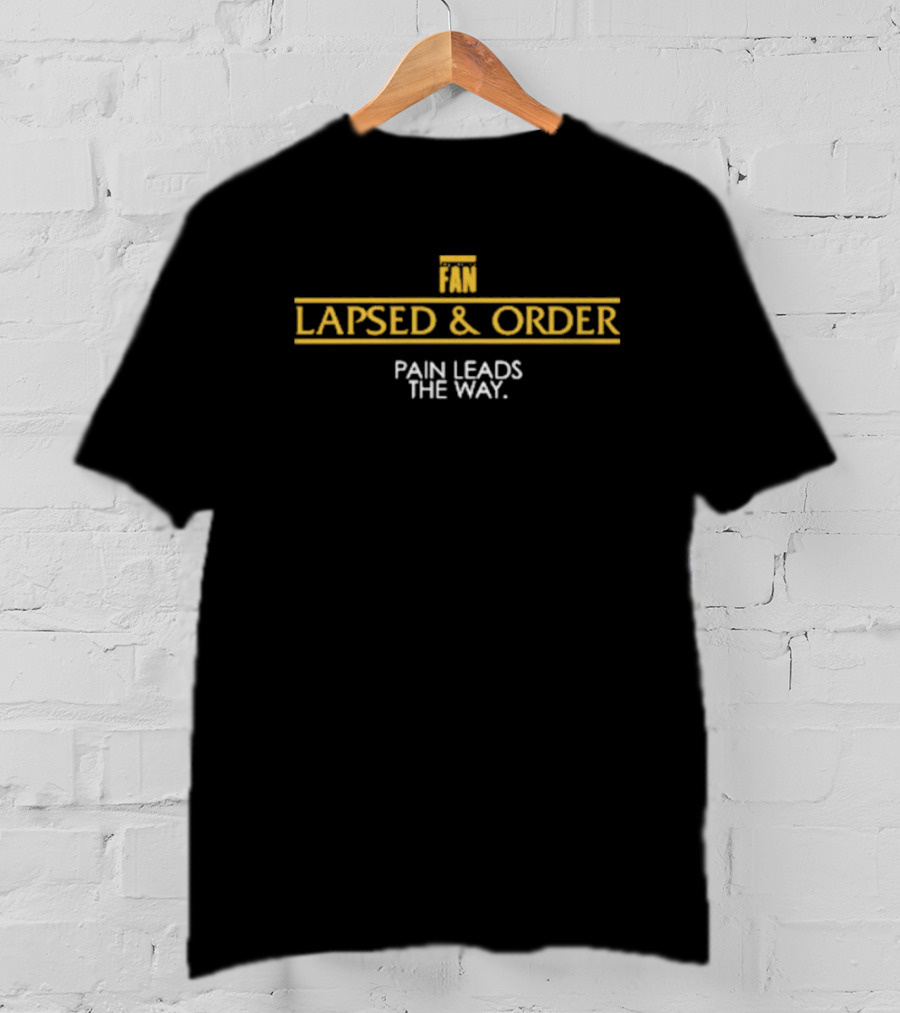 Lapsed And Order Fan Pain Leads The Way T-Shirt