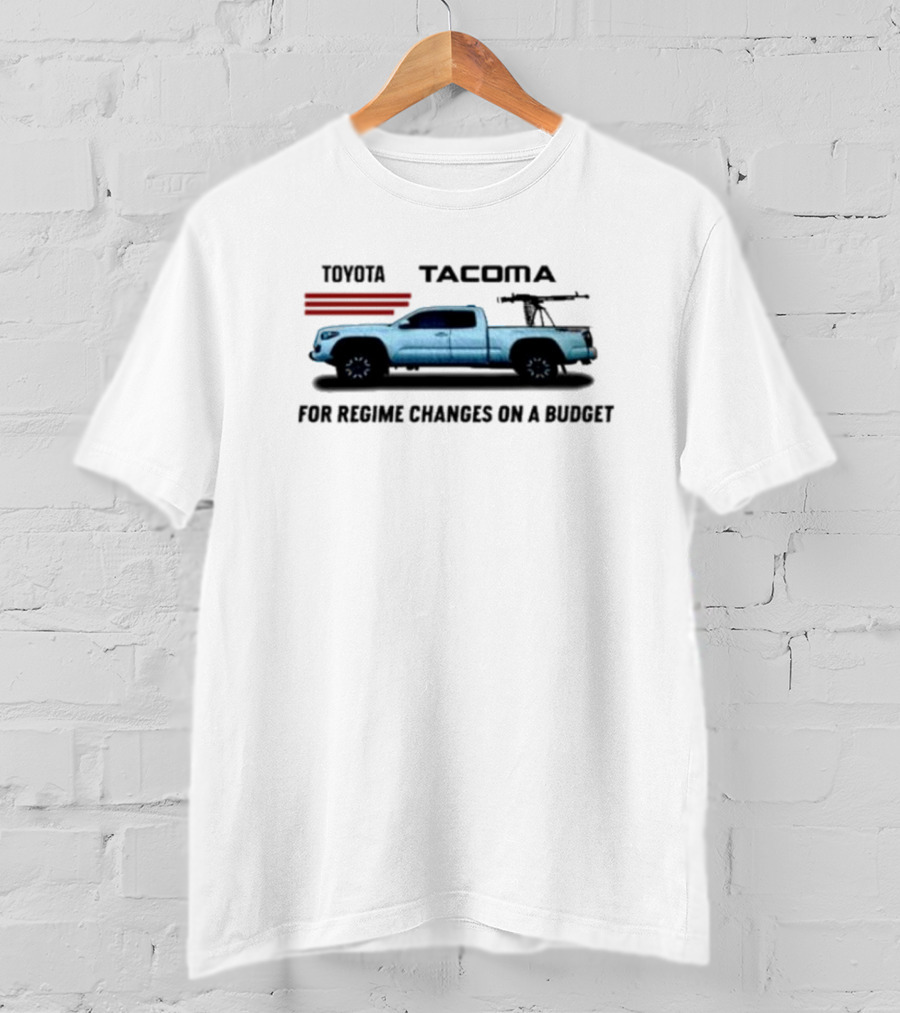 Toyota Tacoma For Regime Changes On A Budget Truck Silhouette With Rifles T-Shirt