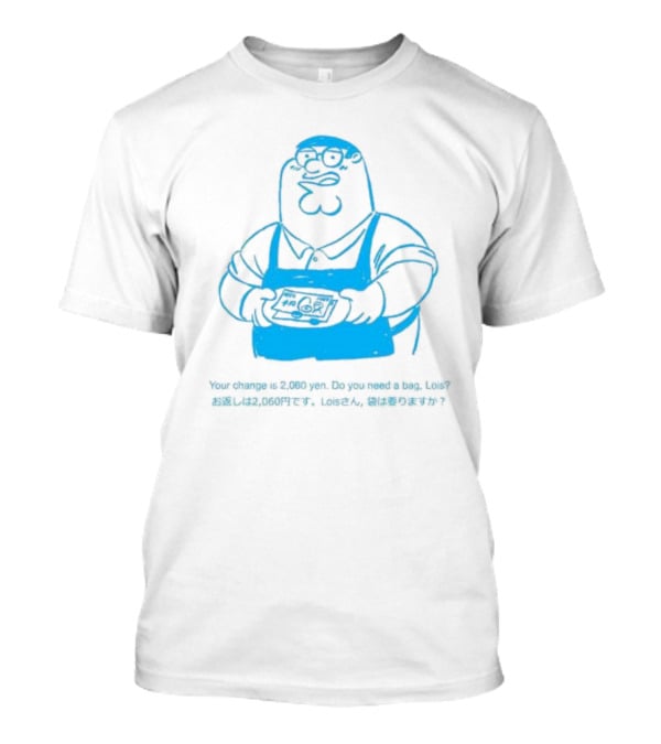 Your Change Is 2,060 Yen Do You Need A Bag Lois Family Guy Japan T-Shirt