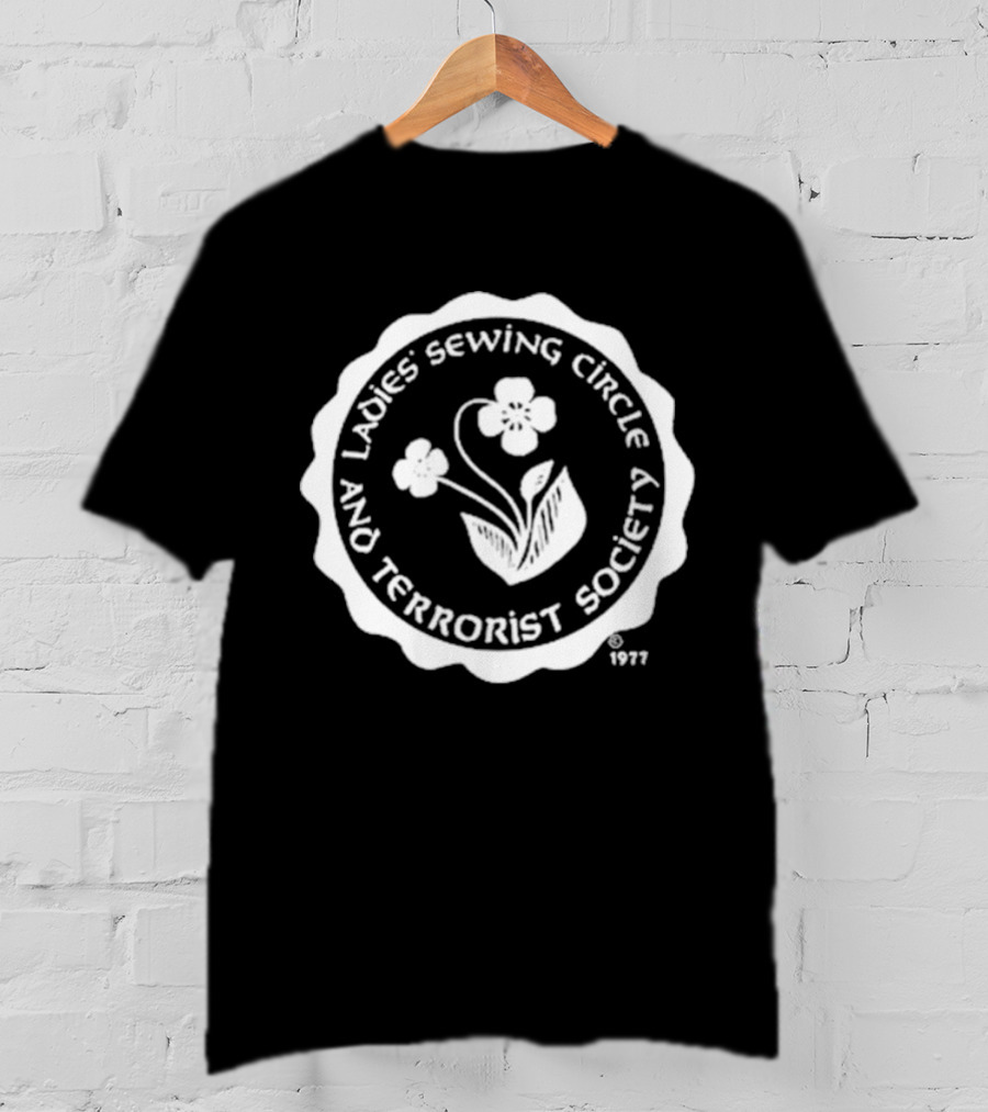 Ladies Sewing Circle And Terrorist Society 1977 Flower T-Shirt