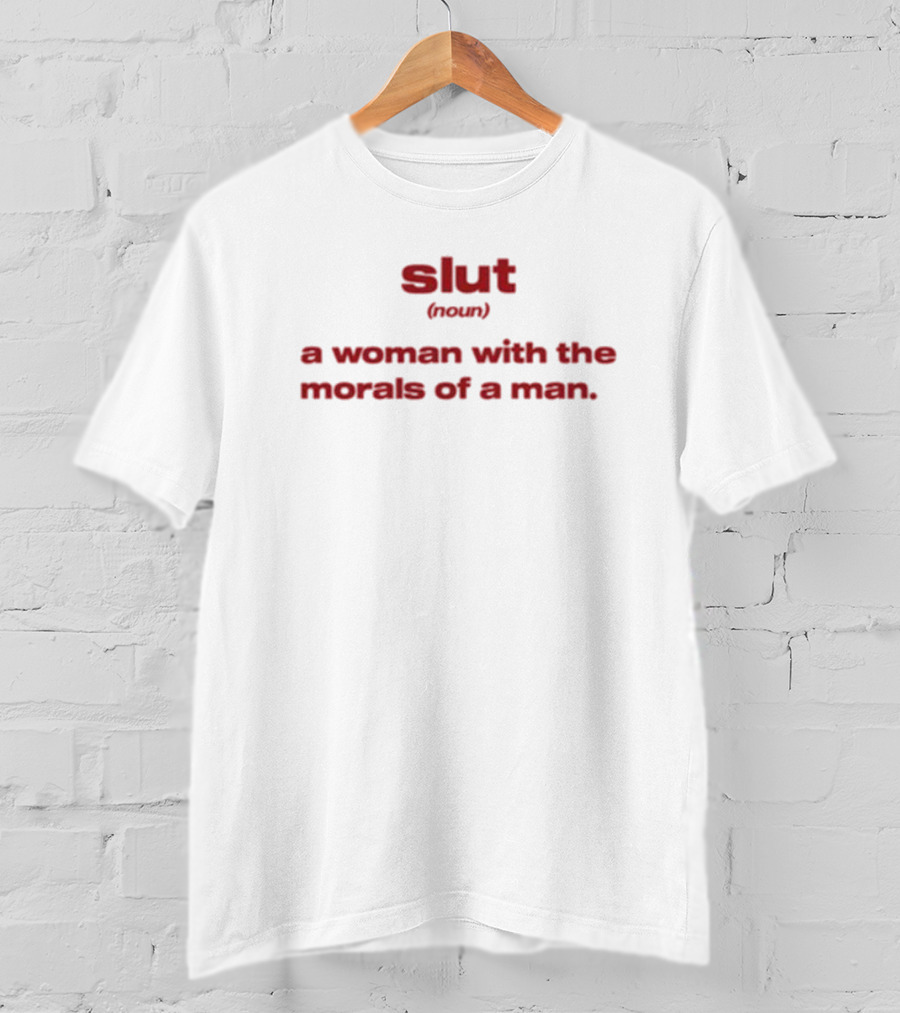 Slut Noun A Woman With The Morals Of A Man T-Shirt