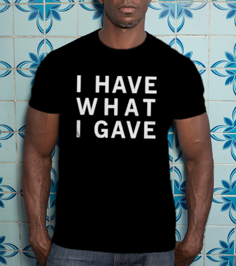 Sasha Grey I Have What I Gave T-Shirt