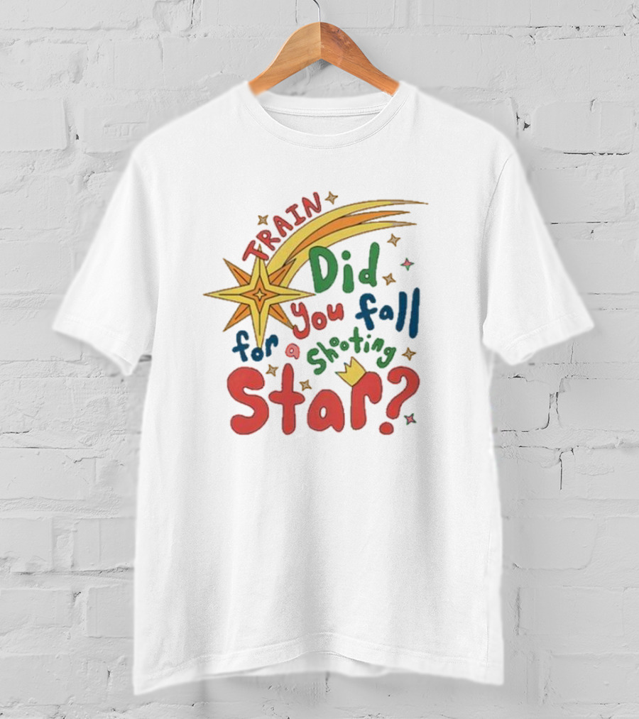 Train Did You Fall For A Shooting Star? T-Shirt
