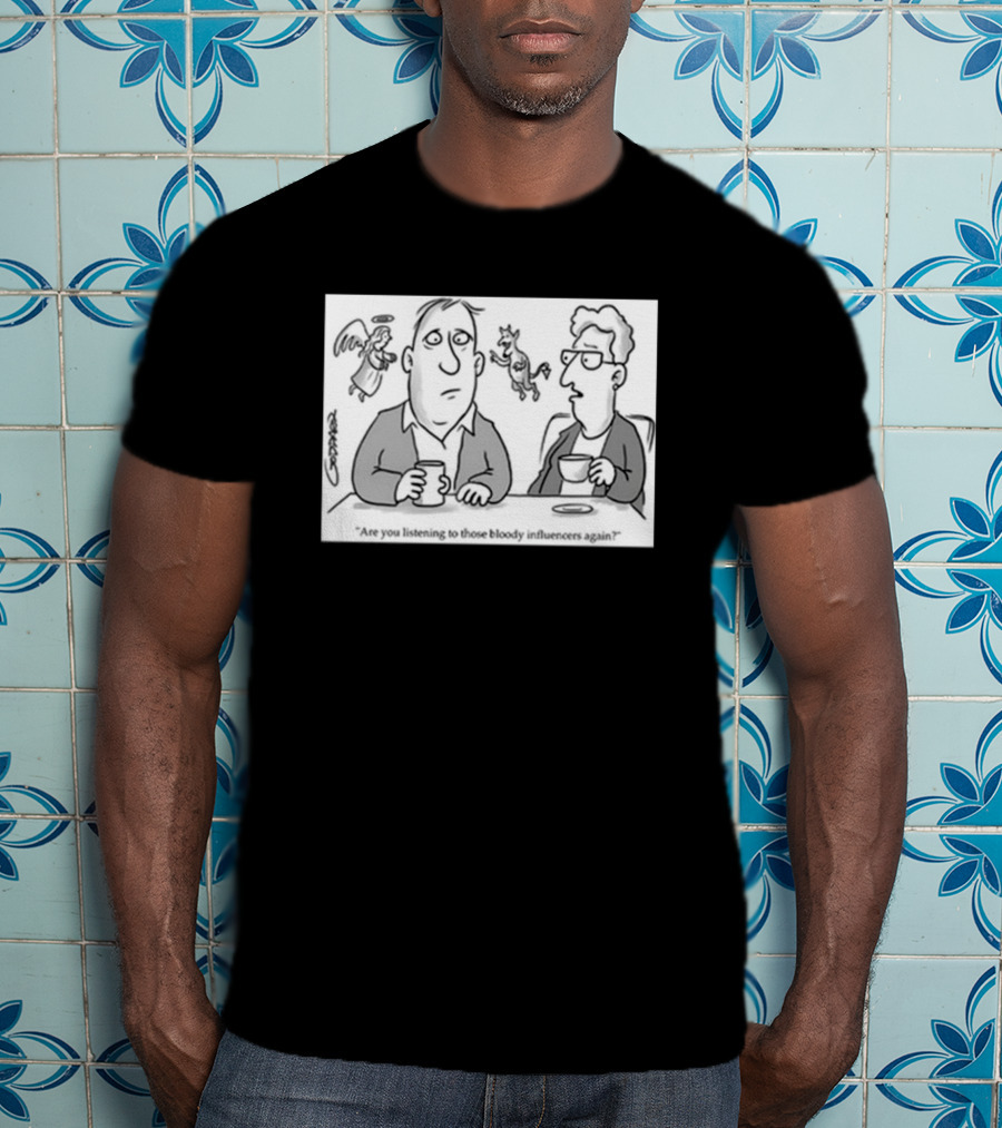 Redmolotov Are You Listening To Those Bloody Influencers Again T-Shirt