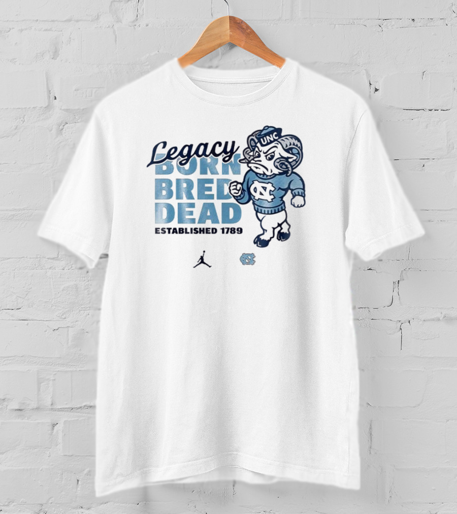 Legacy Born Bred Dead Established 1789 North Carolina Tar Heels UNC Jordan T-Shirt