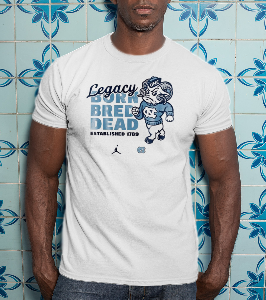 Legacy Born Bred Dead Established 1789 North Carolina Tar Heels UNC Jordan T-Shirt